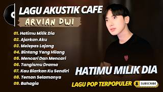 Arvian Dwi - HATIMU MILIK DIA - AJARKAN AKU - MELEPAS LAJANG || LAGU POP TRENDING 2026