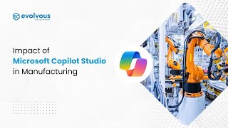 How Copilot Can Help Manufacturing Industry | Impact Copilot in Manufacturing Industry - Evolvous