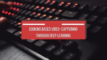 Cooking based Video-captioning through deep learning