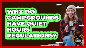 Why Do Campgrounds Have Quiet Hours Regulations? - Exploring Campgrounds