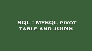SQL : MySQL pivot table and JOINS