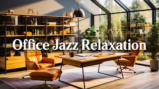 Office Jazz for Productivity | Soothing Jazz Instrumental Music for Work, Stress Relief, Relaxation