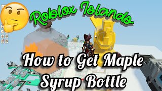How to Get Maple Syrup Bottle Roblox Islands