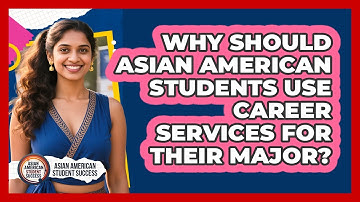 Why Should Asian American Students Use Career Services For Their Major?