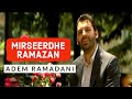 Adem ramadani  mirseerdhe ramazan