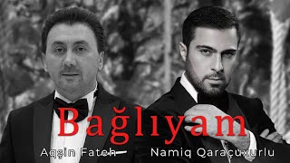 Aqsin Fateh & Namiq Qaracuxurlu - Bağlıyam (Official Remix) 2024 Resimi