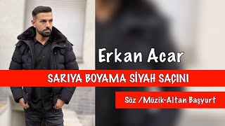 Erkan Acar - Sarıya Boyama Siyah Saçını (Altan Başyurt Müzik Yapım) Resimi