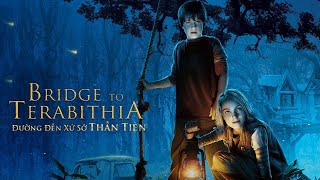 ĐƯỜNG ĐẾN XỨ SỞ THẦN TIÊN | BRIDGE TO TERABITHIA | THUYẾT MINH