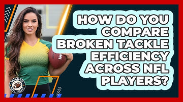 How Do You Compare Broken Tackle Efficiency Across NFL Players? - Gridiron Data Digest
