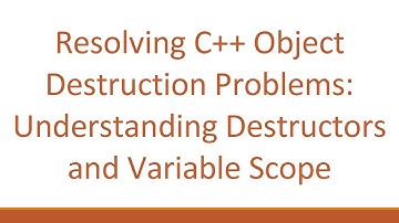 Resolving C++ Object Destruction Problems: Understanding Destructors and Variable Scope