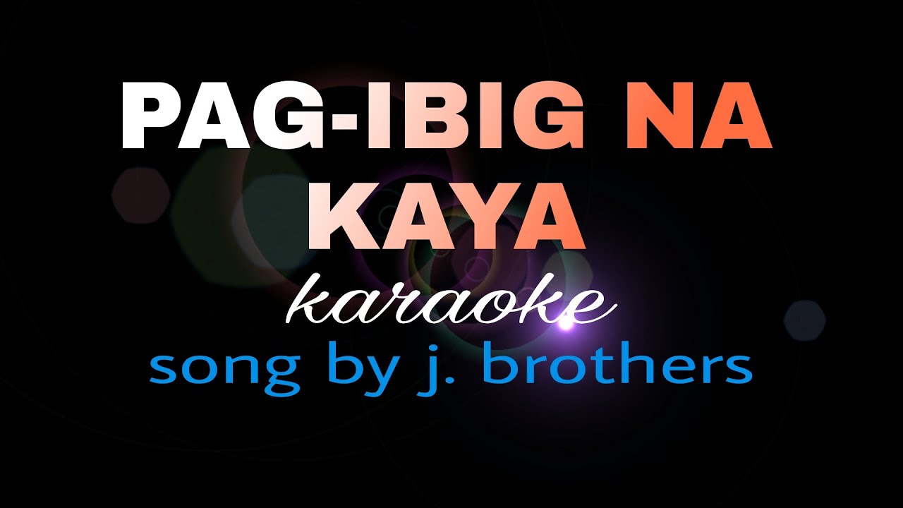 PAGIBIG NA KAYA j brothers karaoke YouTube