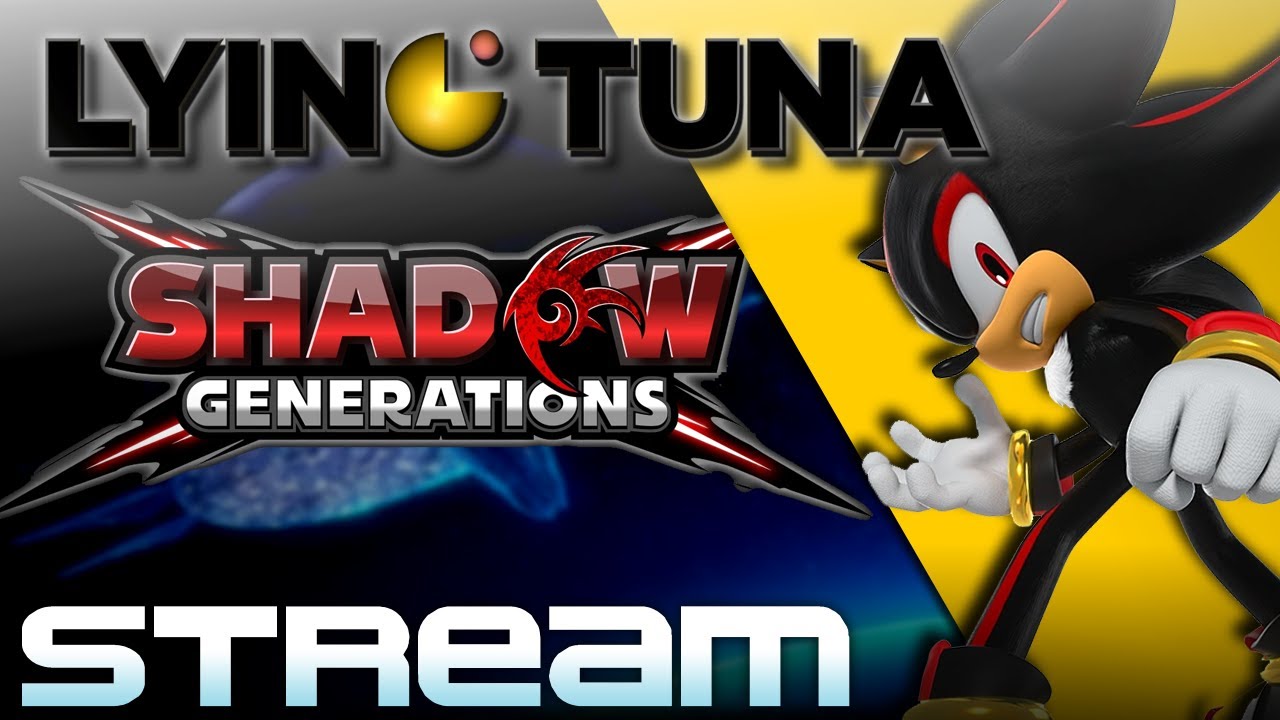 Shadow Generations Stream! -- LyingTuna - YouTube