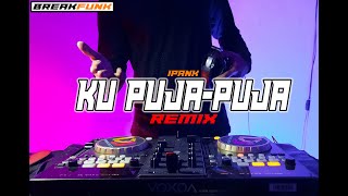 Download Lagu DJ KU PUJA PUJA IPANK REMIX FULL BASS BREAKFUNK MP3