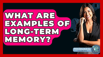 What Are Examples Of Long-term Memory? - Psychological Clarity