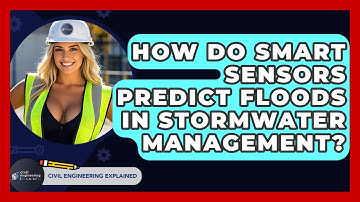 How Do Smart Sensors Predict Floods In Stormwater Management? - Civil Engineering Explained