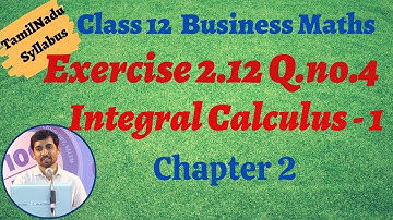 12th Business Maths  | Exercise 2.12 Q.No.4  | INTEGRAL CALCULUS – I | தொகை நுண்கணிதம்-1