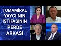 Tümamiral Cihat Yaycı neden istifa etti? | Türkiye'nin Nabzı - 18 Mayıs 2020
