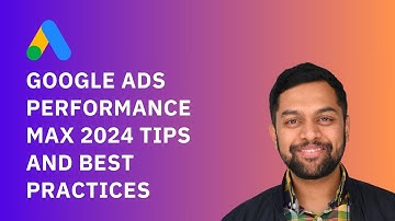 Google Ads Performance Max 2024 Tips and Best Practices
