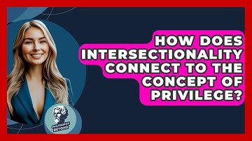How Does Intersectionality Connect To The Concept Of Privilege? - Philosophy Beyond