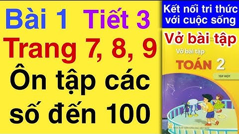 Vở bài tập Toán Lớp 2 | Bài 1 | Tiết 3 | ÔN TẬP CÁC SỐ ĐẾN 100 | TRANG 7 8 9 | Kết nối tri thức