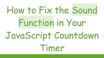 How to Fix the Sound Function in Your JavaScript Countdown Timer