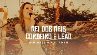 Video thumbnail of "Rei dos Reis / Cordeiro e Leão | DVD Tu Reinas | Diante do Trono"