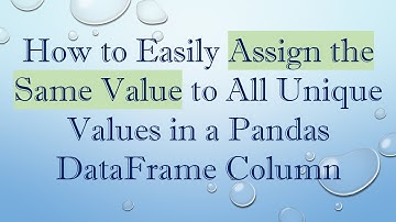 How to Easily Assign the Same Value to All Unique Values in a Pandas DataFrame Column