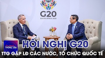 Thủ tướng gặp lãnh đạo các nước, tổ chức quốc tế nhân HN G20 | Tin nhanh Thông tấn