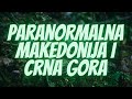 Paranormalna Makedonija i Crna gora