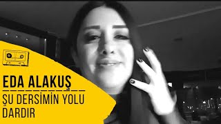 EDA ALAKUŞ - ŞU DERSİMİN YOLU DARDIR Resimi