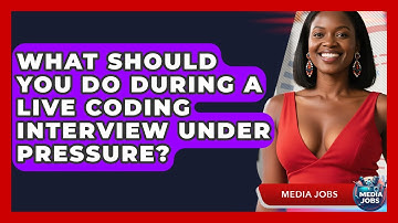 What Should You Do During A Live Coding Interview Under Pressure? - Media Jobs
