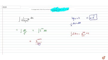 Integrate the functions `1/(x(logx)^m), x >,0`...
