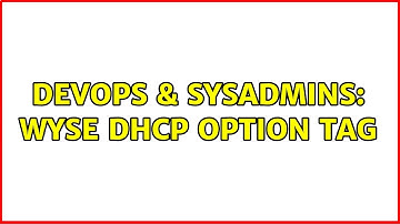 DevOps & SysAdmins: Wyse DHCP Option Tag
