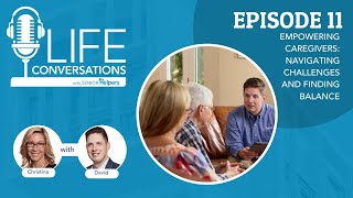 LIFE Conversations Podcast | EP 11: Empowering Caregivers: Navigating Challenges and Finding Balance by Senior Helpers National 190 views 3 months ago 18 minutes