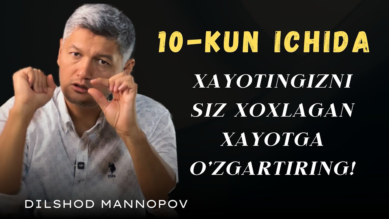 Xayotingizni o'zingiz xoxlagandek o'zgartiring! Dilshod Mannopov