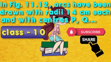 In Fig. 11.12, arcs have been drawn with radii 14 cm each and with centres P, Q and R. Find the