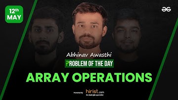 Problem of The Day: 12/05/2023 | Array Operations | Abhinav Awasthi