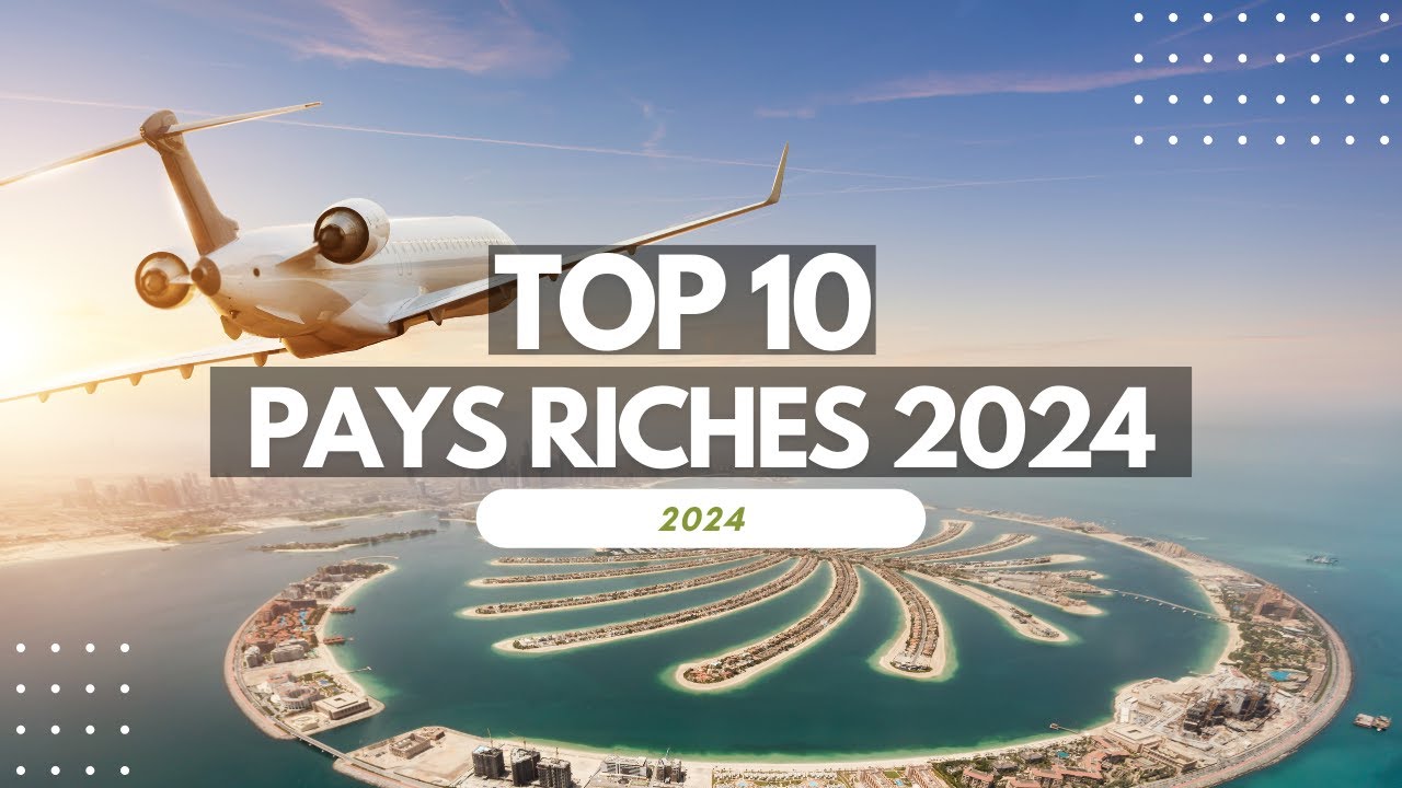 Les 10 Pays les Plus Riches du Monde en 2024 : Qui Mène la Course à la ...