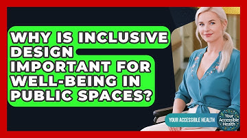 Why Is Inclusive Design Important For Well-being In Public Spaces? - Your Accessible Health