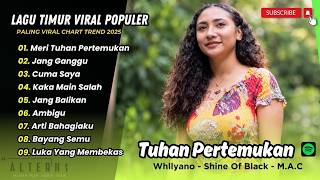 Download lagu MERI TUHAN PERTEMUKAN - Whllyano | JANG GANGGU - Shine Of Black | CUMA SAYA | LAGU TIMUR TERPOPULER