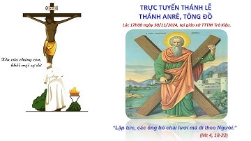 Trực tuyến Thánh Lễ Thánh ANRÊ, Tông Đồ lúc 17h00 ngày 30/11/2024.
