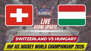 Switzerland Vs Hungary | IIHF Ice Hockey World Championship 2026 | Live Score Update