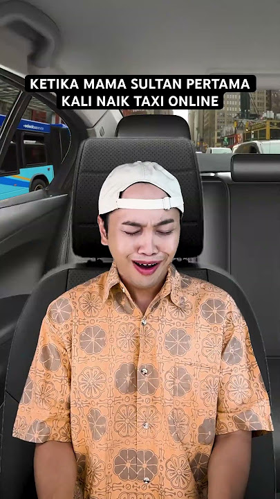 KETIKA MAMA SULTAN PERTAMA KALI NAIK TAXI ONLINE
