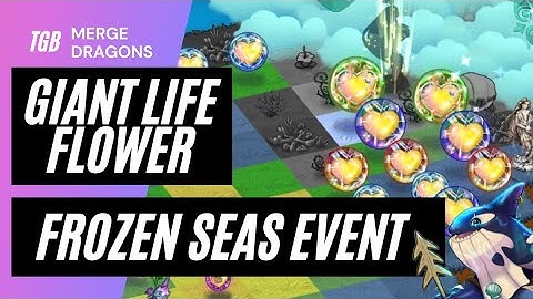 Merge Dragons Frozen Seas Event Part 2: Giant Life Flower ☆☆☆