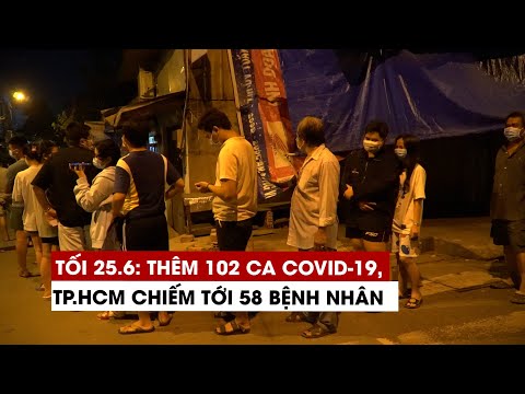 Video Tối 25/6: Thêm 102 ca Covid-19, TP.HCM có 58 bệnh nhân... - youtube