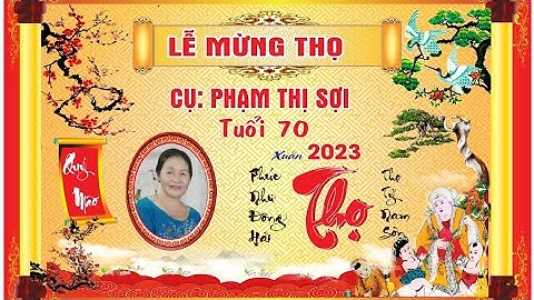 LỄ MỪNG THỌ CỤ PHẠM THỊ SỢI - TUỔI 70 - XUÂN QUÝ MÃO 2023
