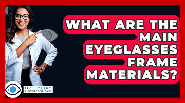 What Are The Main Eyeglasses Frame Materials? - Optometry Knowledge Base