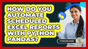 How Do You Automate Scheduled Excel Reports With Python Pandas? - Python Code School