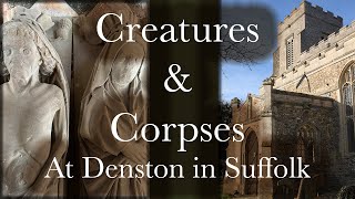 Creatures and Corpses  A Visit to Denston, Suffolk