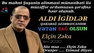 Elcin Zeka - Aldı İgidlər (08.11.2020 QARABAĞ AZƏRBAYCANDIR!)
